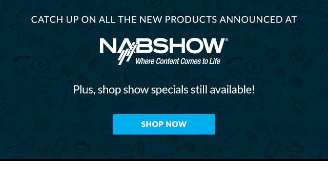 Catch Up On All The New Products Announced At NAB 2019