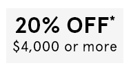 Shop 20% Off $4,000 or More
