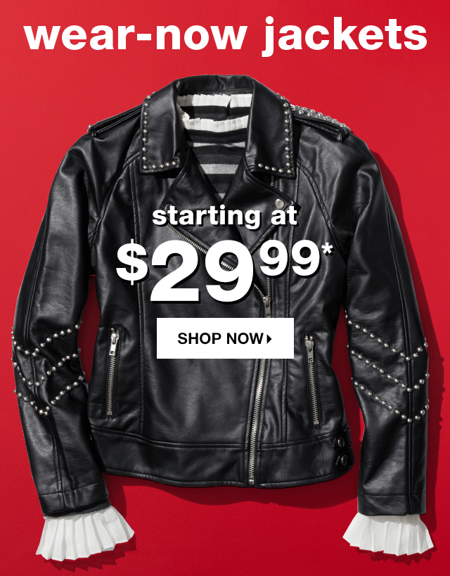 Wear-Now Jackets Starting at $29.99* - Shop Now