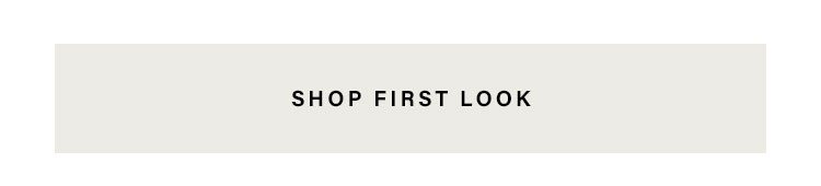 SHOP FIRST LOOK