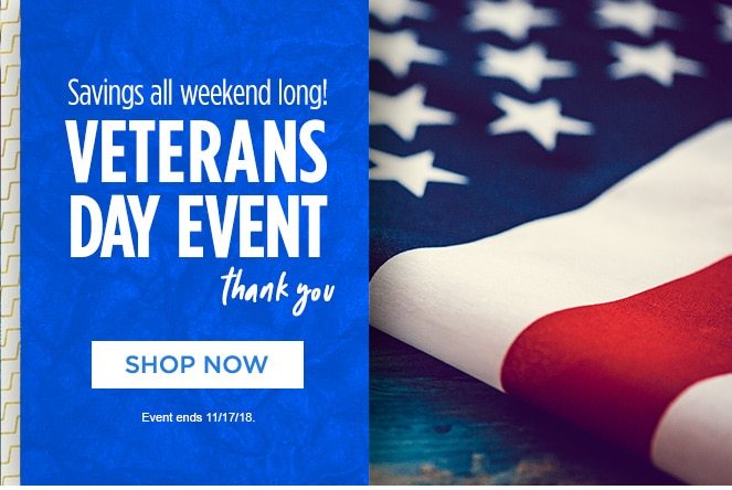 Savings all weekend long! | VETERANS DAY EVENT | Thank you | SHOP NOW | Event ends 11/17/18.