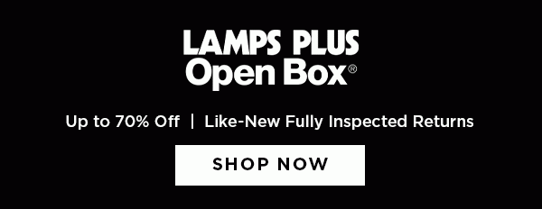 Lamps Plus Open Box® - Up To 70% Off - Like-New Fully Inspected Returns - Shop Now