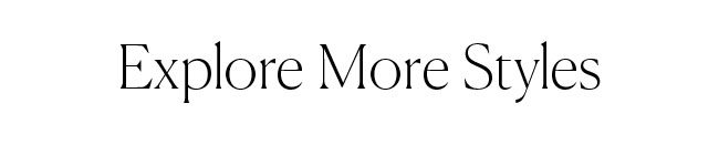 Explore More Styles