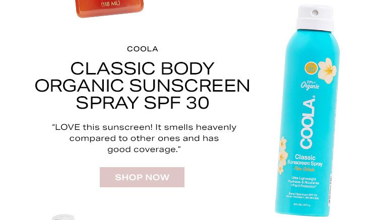 COOLA Classic Body Organic Sunscreen Spray SPF 30 “LOVE this sunscreen! It smells heavenly compared to other ones and has good coverage.” Shop Now