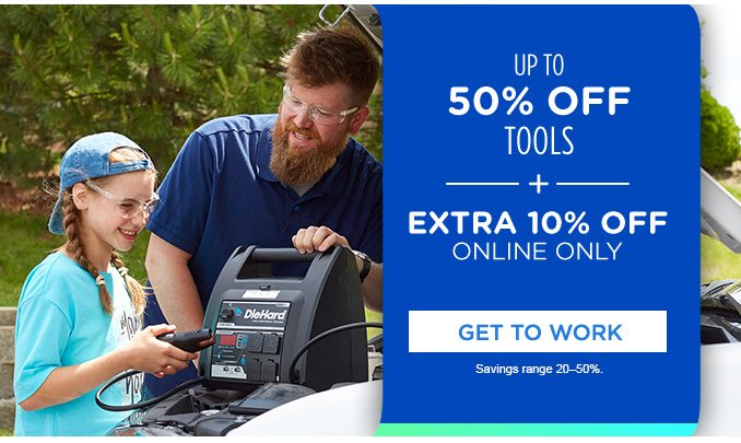 UP TO 50% OFF TOOLS -+- EXTRA 10% OFF ONLINE ONLY | GET TO WORK | Savings range 20-50%.