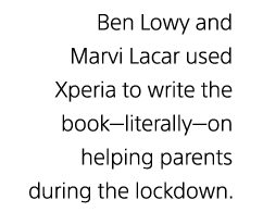 Ben Lowy and Marvi Lacar used Xperia to write the book–literally–on helping parents during the lockdown.