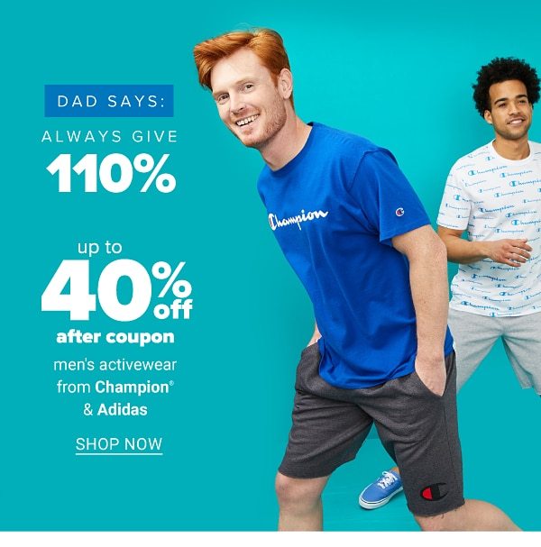 Dad says: always give 110% - Up to 4% off after coupon men's activewear from Champion & Adidas. Shop Now.