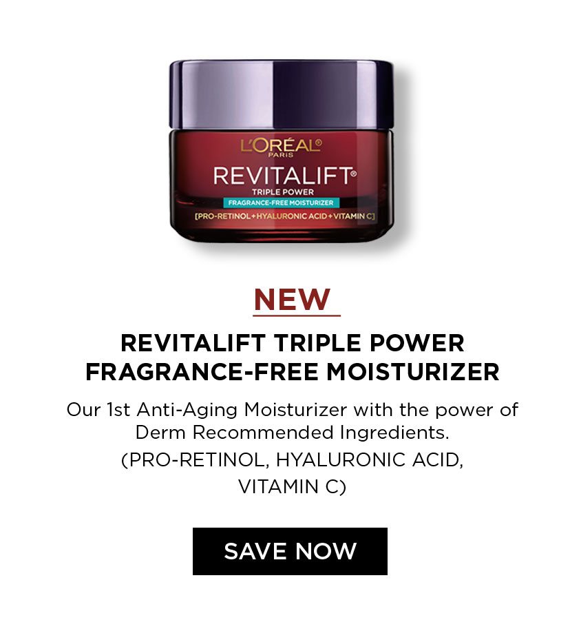 NEW - REVITALIFT TRIPLE POWER FRAGRANCE-FREE MOISTURIZER - Our 1st Anti-Aging Moisturizer with the power of Derm Recommended Ingredients. - PRO-RETINOL, HYALURONIC ACID, VITAMIN C - SAVE NOW
