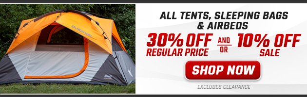 30% off Regular Price and/or 10% off Sale All Tents, Sleeping Bags & Airbeds