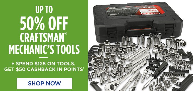 UP TO 50% OFF CRAFTSMAN® MECHANIC'S TOOLS | + SPEND $125 ON TOOLS, GET $50 CASHBACK IN POINTS† | SHOP NOW