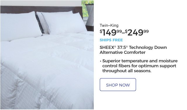 SHEEX® 37.5® Technology Down Alternative Comforter | • Superior temperature and moisture control fibers for optimum support throughout all seasons. | Twin–King | $149.99–$249.99 | ships free | shop now