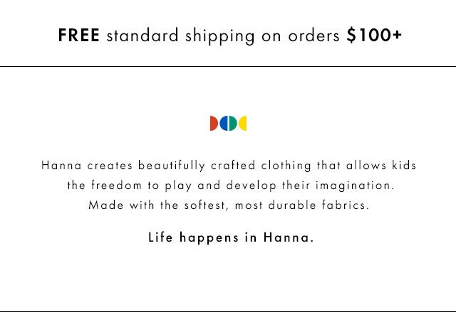 Life happens in Hanna. Free shipping on orders over one hundred dollars
