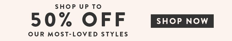 Shop up tp 50% off on select styles.