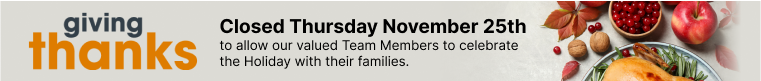 Closed Thursday, November 25 to allow our value Team Members to celebrate the holiday with their families