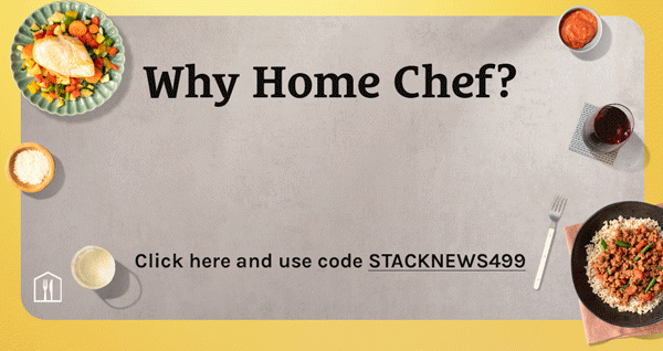 Why Home Chef? Sign Up Now With Code STACKNEWS499