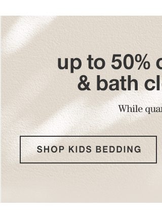 up to 50% off bedding & bath - Shop Kids