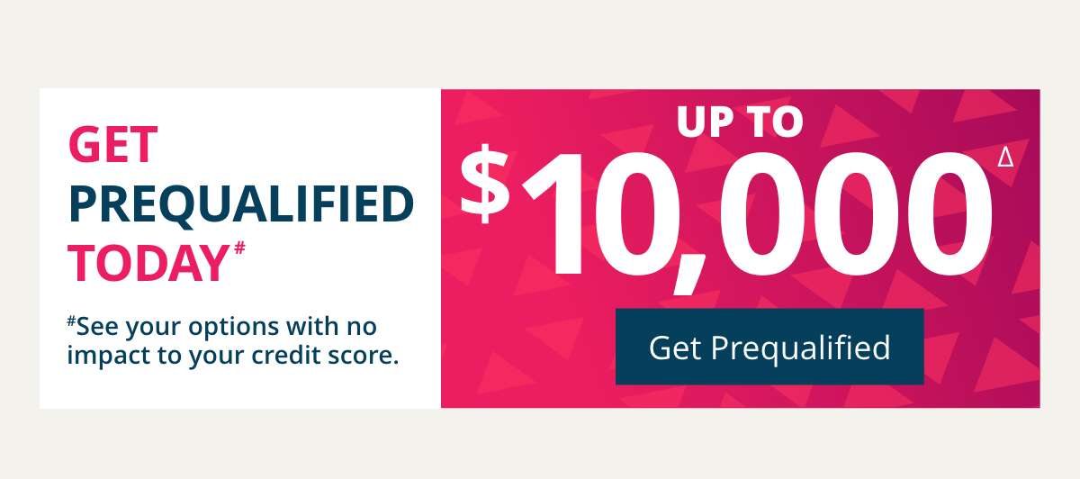 Get prequalified for up to 10K today