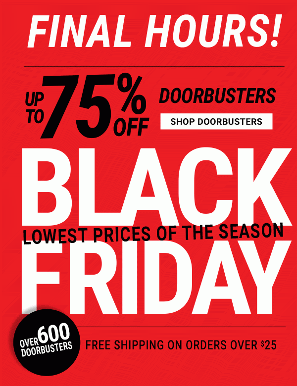 Final Hours! Up to 75% off Doorbuster - Black Friday Lowest Prices of the Season - Shop Doorbuster