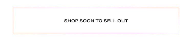 Shop Soon to Sell Out