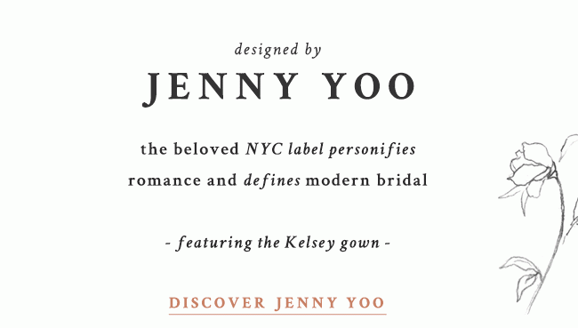 designed by Jenny Yoo the beloved NYC label personifies romance and defines modern bridal - featuring the kelsey gown - discover jenny yoo