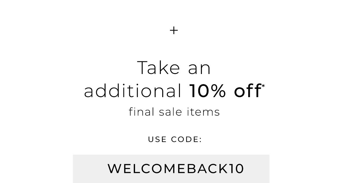 Take An Additional 10% off final sale items - use welcomeback10