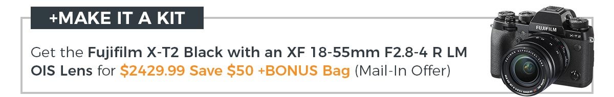 +MAKE IT A KIT! Get the Fujifilm X-T2 Black with an 18-55mm F2.8-4 OIS Lens for $2429.99, Save $50 +BONUS Bag (Mail-In Offer)