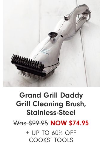 Grand Grill Daddy Grill Cleaning Brush, Stainless-Steel - Now $74.95 + Up to 60% Off Cooks’ Tools