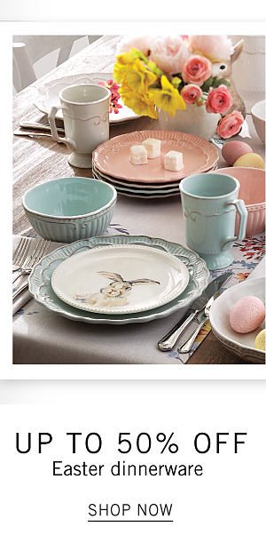 Up to 50% off Easter dinnerware. Shop Now.