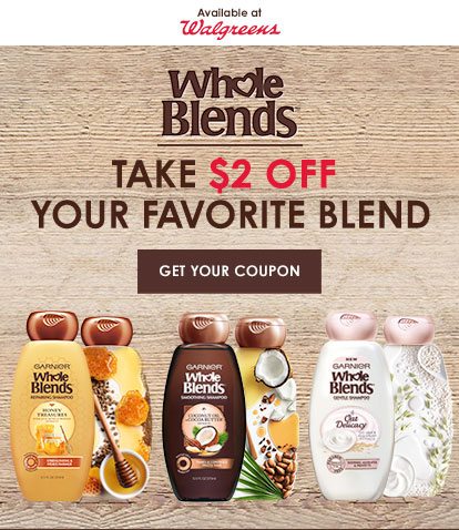 Available at Walgreens - Whole Blends™ - TAKE $2 OFF YOUR FAVORITE BLEND - GET YOUR COUPON