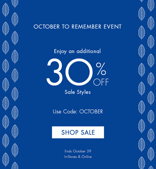 October To Remember Event - Enjoy an additional 30% off sale styles - Use Code: OCTOBER - Ends October 29