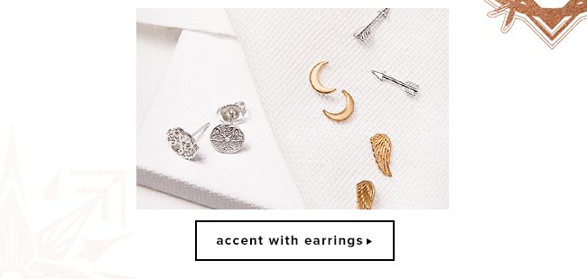 We’re more than just bangles. Accent your look with earrings.