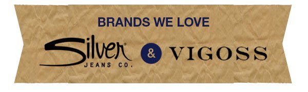 Brands we love. Silver Jeans Co. and Vigoss.