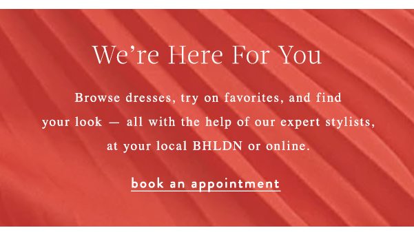 we're here for you! book an appointment.