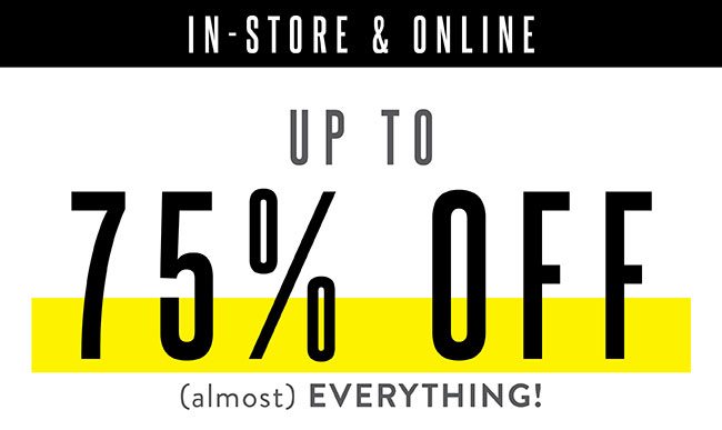 In-Store and Online | up to 75% Off Almost Everything. Shop Now