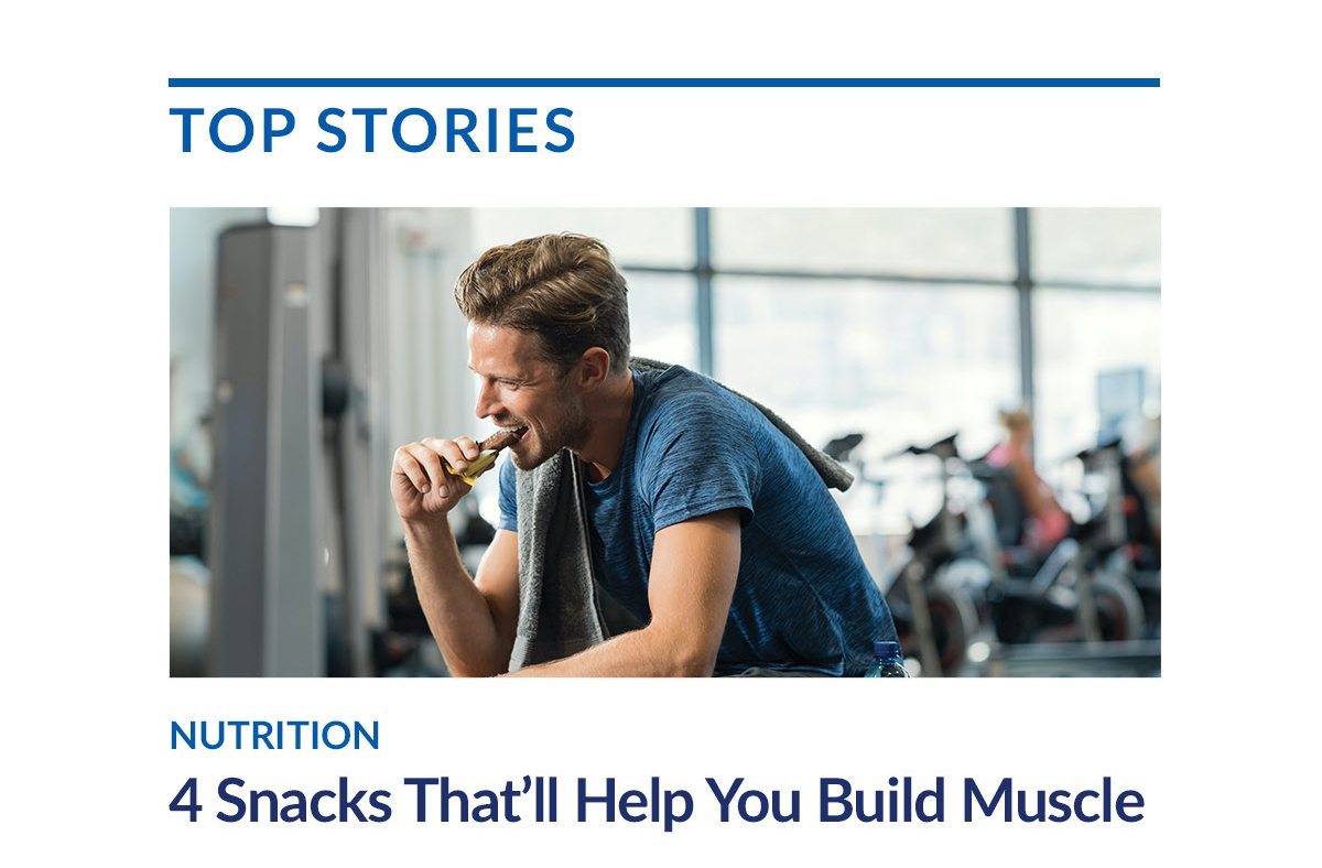 TOP STORIES | NUTRITION | 4 Snacks That'll Help You Build Muscle