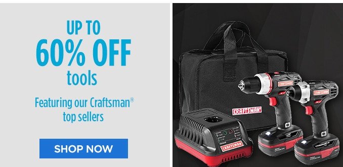 UP TO 60% OFF tools Featuring our Craftsman® top sellers | SHOP NOW