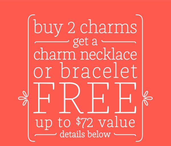 Buy 2 charms get a charm necklace or bracelet FREE up to $72 value - details below