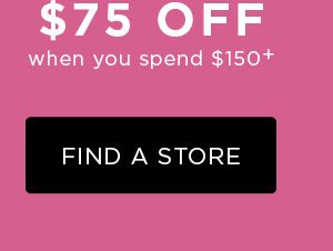 $75 off when you spend $150+