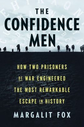 BOOK | The Confidence Men: How Two Prisoners of War Engineered the Most Remarkable Escape in History by Margalit Fox