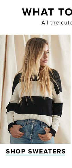 What to Wear, What to Buy. All the cute things you need to get ready for fall. Shop sweaters.