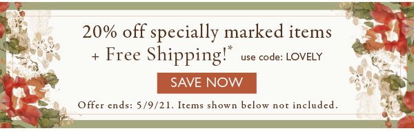 20% off specially marked items + Free Shipping!* Save Now!