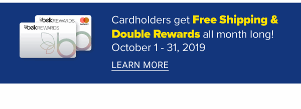 Cardholders get Free Shipping & Double Rewards all month long! October 1-31, 2019 - Learn More