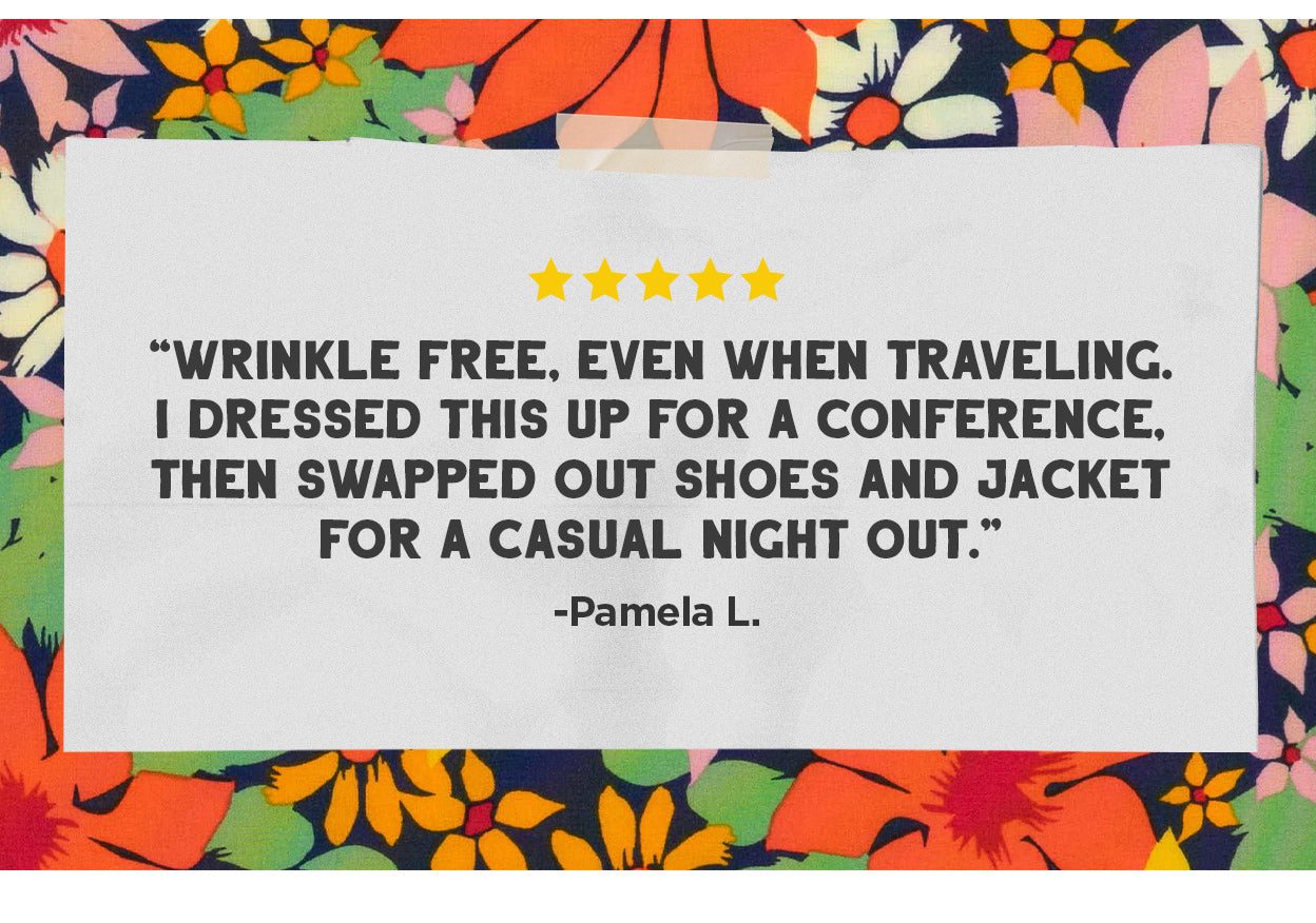 "Wrinkle free, even when traveling. I dressed this up for a conference, then swapped out shoes and jacket for a casual night out." -Elizabeth M.