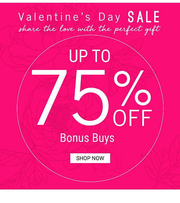 Valentine's Day Sale - Up to 75% off Bonus Buys. Shop Now.