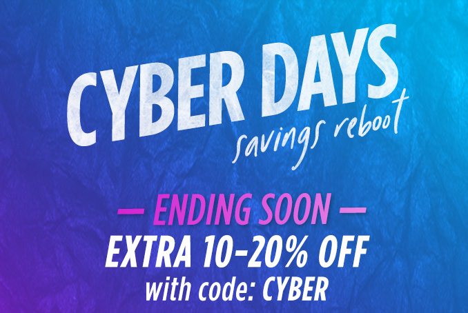 CYBER DAYS savings reboot | ENDING SOON | EXTRA 10-20% OFF with code: CYBER