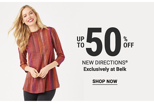 Up to 50% off New Directions® - Exclusively at Belk. Shop Now.