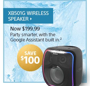 XB501G WIRELESS SPEAKER | Now $299.99 | Party smarter, with the Google Assistant built in.(3)