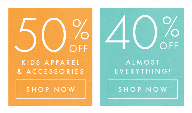 Fifty percent off kids apparel and accessories and forty percent off almost everything!
