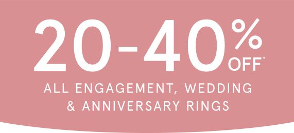 20-40% Off All Engagement, Wedding & Anniversary Rings