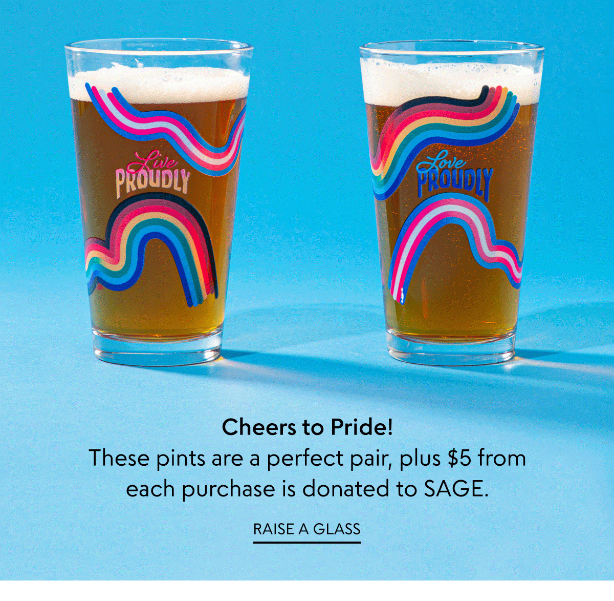 Cheers to Pride! The Live Proudly Glasses are a perfect pair, plus $5 of each sale is donated to SAGE.